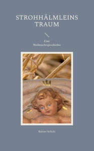 Title: Strohhï¿½lmleins Traum: Eine Weihnachtsgeschichte, Author: Rainer Schulz