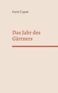 Title: Das Jahr des Gärtners, Author: Karel Capek
