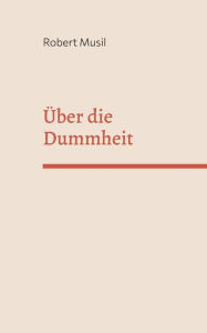 Title: Über die Dummheit, Author: Robert Musil