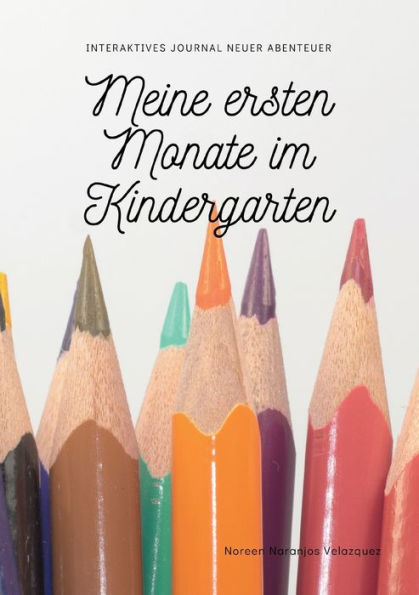 Meine ersten Monate im Kindergarten: Interaktives Journal neuer Abenteuer