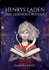 Title: Henrys Laden der lebenden Bücher, Author: Martha Faith