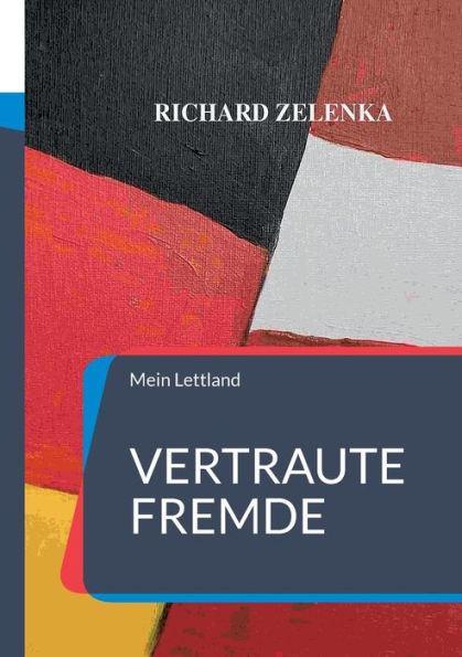 Vertraute Fremde: Mein Lettland