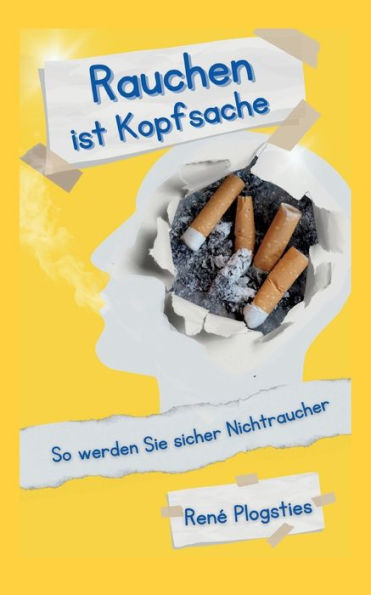 Rauchen ist Kopfsache: So werden Sie sicher Nichtraucher