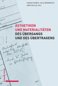 Title: Asthetiken und Materialitaten des Ubergangs und des Ubertragens, Author: Maja Brodrecht