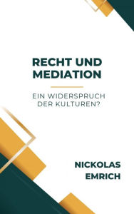 Title: Recht und Mediation - ein Widerspruch der Kulturen?, Author: Nickolas Emrich