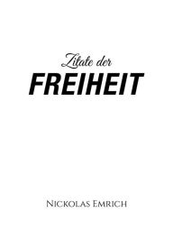 Title: Zitate der Freiheit: Zeitlose Inspirationen besonderer Persönlichkeiten, Author: Nickolas Emrich