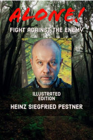 Title: Alone!: Fight against the enemy - Illustrated Edition, Author: Heinz Siegfried Pestner