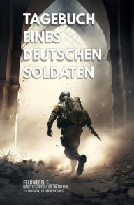 Title: Tagebuch eines deutschen Soldaten, Author: Feldwebel C___