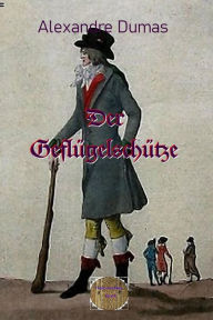 Title: Der Geflügelschütze: Den Mitteilungen des Marquis de Cheville nacherzählt, Author: Alexandre Dumas d.Ä.