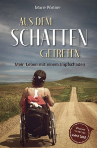 Title: Aus dem Schatten getreten: Mein Leben mit einem Impfschaden, Author: Marie Pörtner