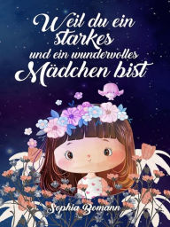 Title: Weil du ein starkes und ein wundervolles Mädchen bist, Author: Sophia Bomann