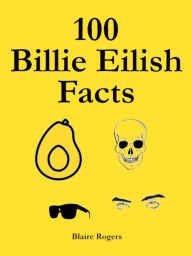 Title: 100 Billie Eilish Facts, Author: Blaire Rogers