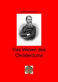 Title: Das Wesen des Christentums, Author: Ludwig Feuerbach