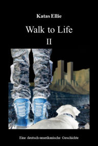 Title: Walk to Life II: Eine deutsch-amerikanische Geschichte, Author: Katas Ellie