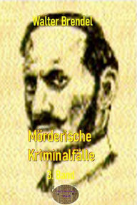 Title: Mörderische Kriminalfälle, 3. Band, Author: Walter Brendel