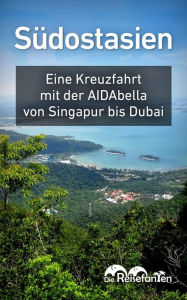 Title: Südostasien: Eine Kreuzfahrt mit der AIDAbella von Singapur bis Dubai, Author: Christian Bode