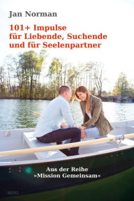 Title: 101+ Impulse für Liebende, Suchende und für Seelenpartner: »Mission Gemeinsam«, Band 2, Author: Jan Norman
