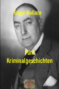 Title: Fünf Kriminalgeschichten: Illustrierte Ausgabe, Author: Edgar Wallace