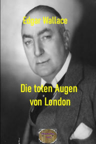 Title: Die toten Augen von London: Illustrierte Ausgabe, Author: Edgar Wallace