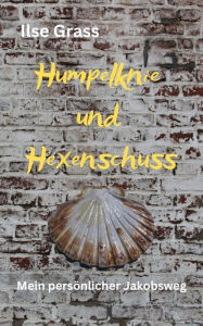 Title: Humpelknie und Hexenschuss: Mein persönlicher Jakobsweg, Author: Ilse Grass