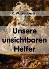 Title: Unsere unsichtbaren Helfer, Author: C. W. Leadbeater
