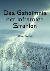 Title: Das Geheimnis der infraroten Strahlen, Author: Leo Tolstoy