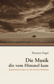 Title: Die Musik, die vom Himmel kam, Author: Eleonore Engel