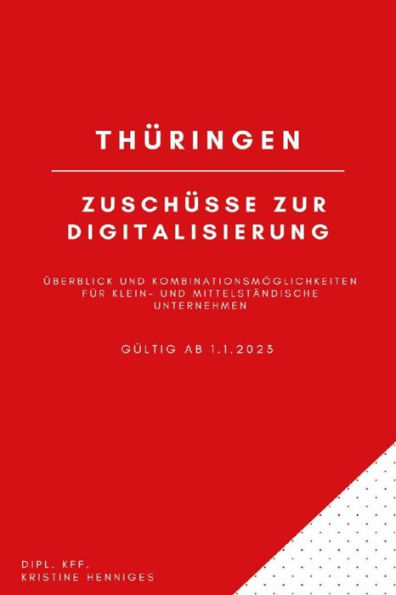 Thüringen - Zuschüsse zur Digitalisierung: Überblick und Kombinationsmöglichkeiten für Klein- und Mittelständische Unternehmen ab 1.1.2023