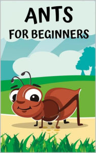 Title: Ants for beginners: Guide to successfully keep ants in an ant farm for novices, Author: Thorsten Hawk