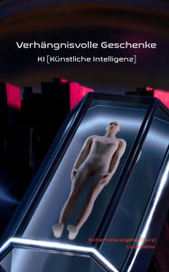 Title: Verhängnisvolle Geschenke - KI (Künstliche Intelligenz): Sicherheitsratgeber, Sprachversion: Deutsch, Author: Louis Melloy