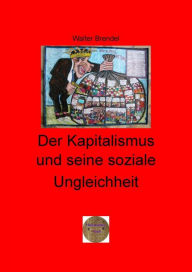 Title: Der Kapitalismus und seine soziale Ungleichheit: Ein Lehrbuch der politischen Ökonomie, Author: Walter Brendel