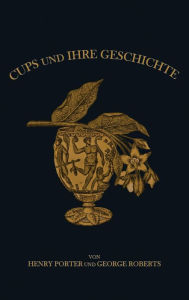 Title: Cups und ihre Geschichte, Author: George Edwin Roberts