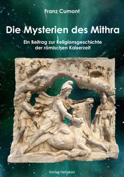 Die Mysterien des Mithra: Ein Beitrag zur Religionsgeschichte der römischen Kaiserzeit