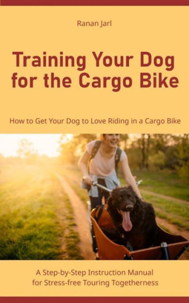 Training Your Dog for the Cargo Bike: How to Get Your Dog to Love Riding in a Cargo Bike