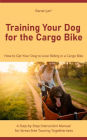 Training Your Dog for the Cargo Bike: How to Get Your Dog to Love Riding in a Cargo Bike