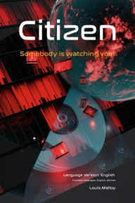 Title: Citizen - Somebody is watching you! Security Guide - Part I, Language Version: English: Non-fiction thriller: Security, privacy, data quality, data theft / Human - the digital good. Experts share their knowledge so you can live carefree!, Author: Louis Melloy