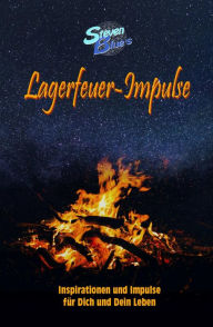 Title: Lagerfeuer-Impulse: Inspirationen und Impulse für Dich und Dein Leben, Author: Steven Blue