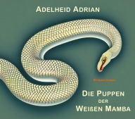 Title: Die Puppen der Weißen Mamba, Author: Adelheid Adrian