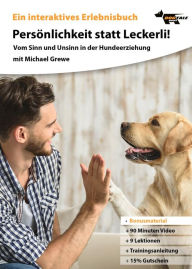 Title: Persönlichkeit statt Leckerli: Vom Sinn und Unsinn in der Hundeerziehung, Author: Michael Grewe