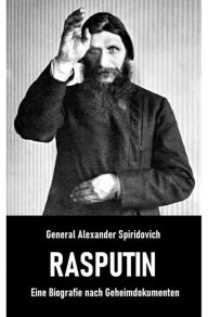 Title: Rasputin: Eine Biografie nach Geheimdokumenten, Author: General Alexander Spiridovich