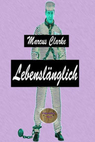 Title: Lebenslänglich, Author: Marcus Clarke
