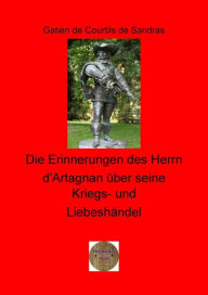 Title: Die Erinnerungen des Herrn d'Artagnan über seine Kriegs- und Liebeshändel, Author: Gatien de Courtilz de Sandras