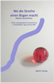 Title: Wo die Strothe einen Bogen macht, Author: Martin Lüning
