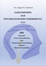 Title: Zahlenreihen zur Psychologischen Normierung A-O: Band 303 der Lehre zur Rettung und Harmonischen Entwicklung, Author: Dr. Grigori P. Grabovoi