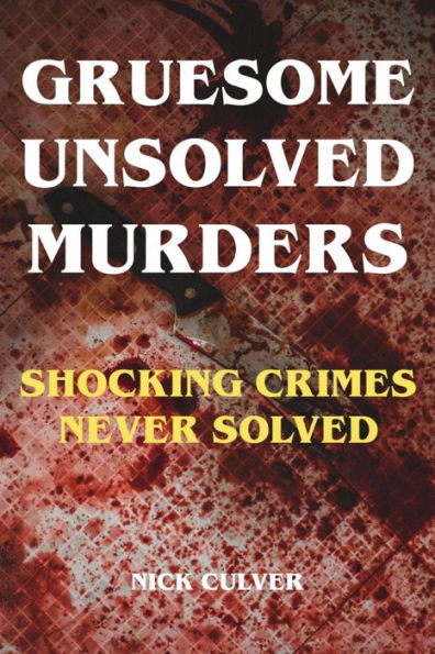 Gruesome Unsolved Murders - Shocking Crimes Never Solved: true crime,