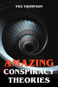 Title: Amazing Conspiracy Theories, Author: Fox Thompson