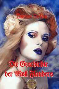 Title: Die Geschichte der Moll Flanders, Author: Daniel Defoe