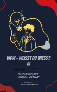 Title: WdW - Weisst du Wieso? IV: Alltagsfragen kurz erklärt, Author: Ronald Sebastian Buss