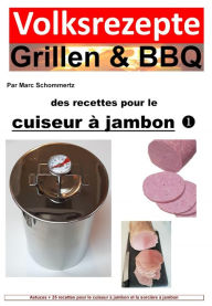 Title: Recettes folkloriques grillades & BBQ - Recettes pour le cuiseur à jambon: Astuces + 25 recettes pour le cuiseur à jambon et la sorcière à jambon, Author: Marc Schommertz