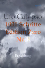 Title: 1001 Schritte - Edition Zero - Nr. 8: 1001 Schritte - Edition Zero - Nr. 8, Author: Ufo Calypso